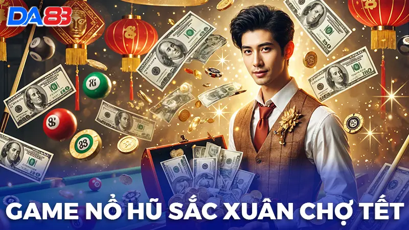 game nổ hũ sắc xuân chợ tết lộc vàng trao liền tay